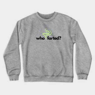 Who farted? Crewneck Sweatshirt